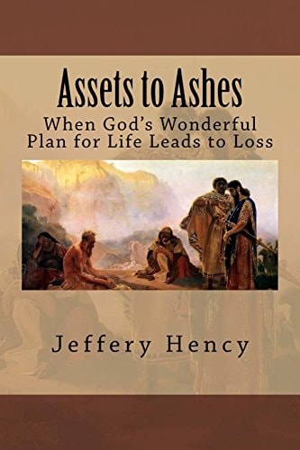 Assets to Ashes When God's Wonderful Plan for Life Leads to Loss