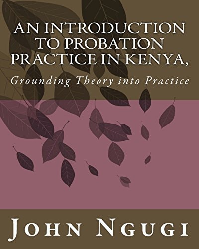 An Introduction to Probation Practice In Kenya, Grounding Theory Into Practice