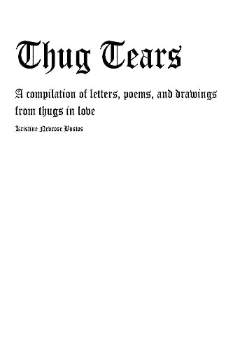 Thug Tears A Compilation of Letters, Poems, and Drawings from Thugs in Love