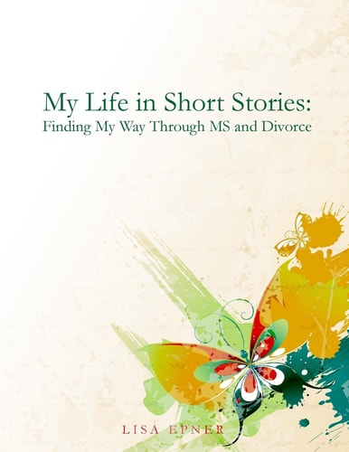 My Life In Short Stories Finding My Way Through MS and Divorce