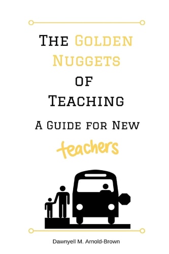The Golden Nuggets of Teaching A Guide for New Teachers