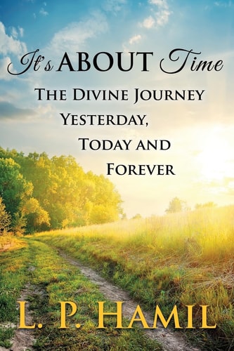 It's About Time The Divine Journey Yesterday, Today, and Forever