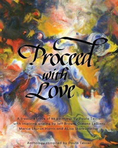 Proceed With Love 88 Paintings by Paula Tessier