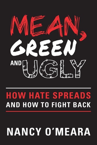 Mean, Green and Ugly How Hate Spreads and How to Fight Back