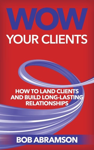 Wow Your Clients How To Land Clients And Build Long-Term Relationships