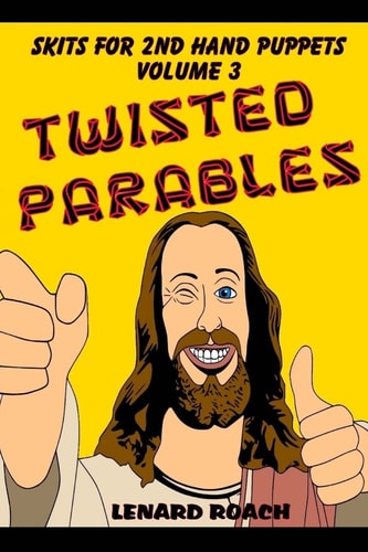 Skits For 2nd Hand Puppets Volume 3 Twisted Parables