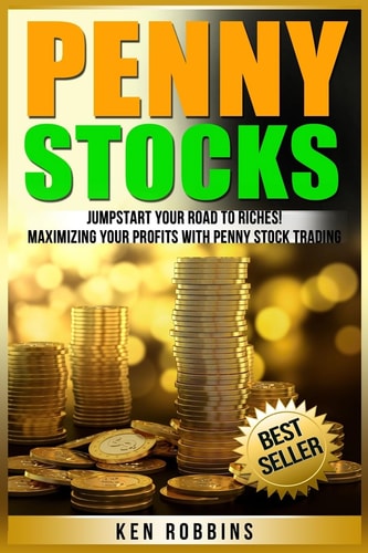 Penny Stocks Jumpstart Your Road To Riches! Maximizing Your Profits With Penny Stock Trading