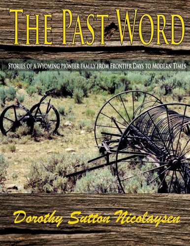The Past Word Stories of a Wyoming Pioneer Family from Frontier Days to Modern Times
