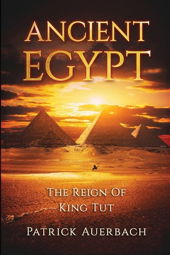 Ancient Egypt The Reign Of King Tut