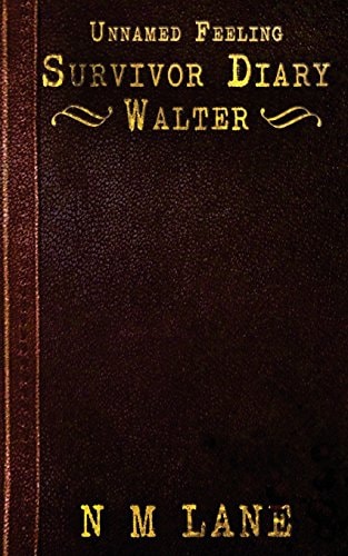 Unnamed Feeling - Survivor Diary - Walter