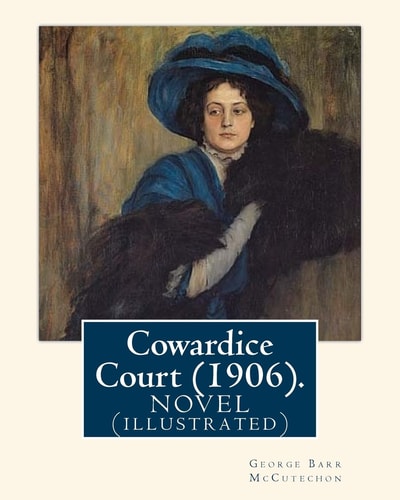Cowardice Court (1906). By George Barr McCutechon, Illustrated By: Harrison Fisher (July 27, 1875 Or 1877 - January 19, 1934) was an American Illustrator.: Decorations By: Theodore B.(Brown ) Hapgood (1871 - 1938). A NOVEL(ILLUSTRATED)