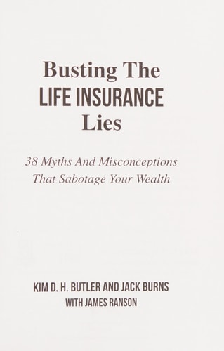 Busting the Life Insurance Lies 38 Myths And Misconceptions That Sabotage Your Wealth