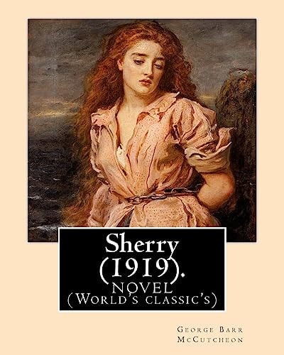 Sherry (1919). By George Barr McCutcheon and By: C. Allan Gilbert(September 3, 1873 - April 20, 1929): A NOVEL (World's Classic's)