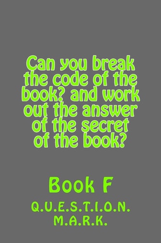 Can You Break the Code of the Book? and Work Out the Answer of the Secret of The Book? Book F