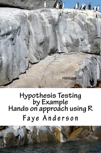 Hypothesis Testing by Example Hands on Approach Using R