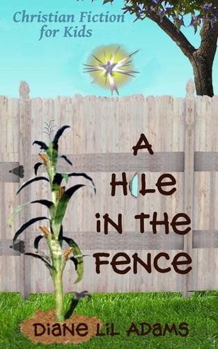 A Hole in the Fence Christian Fiction for Kids