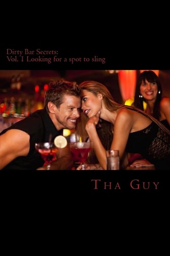 Dirty Bar Secrets Vol. 1 Looking for a Spot to Sling