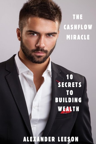 The Cashflow Miracle 10 Secrets To Building Wealth