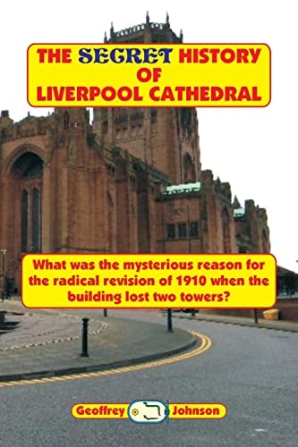 The Secret History of Liverpool Cathedral What Was the Mysterious Reason for the Radical Revision of 1910 When the Building Lost Two Towers?