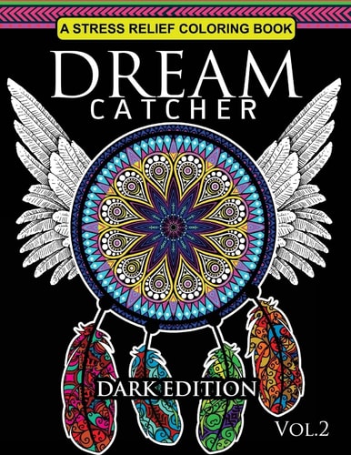 Dream Catcher Coloring Book Dark Edition Vol. 2 An Adult Coloring Book of Beautiful Detailed Dream Catchers with Stress Relieving Patterns (Pattern Coloring Books)