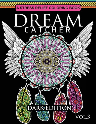 Dream Catcher Coloring Book Dark Edition Vol. 3 An Adult Coloring Book of Beautiful Detailed Dream Catchers with Stress Relieving Patterns (Pattern Coloring Books)