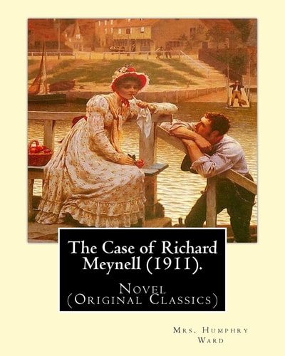 The Case of Richard Meynell (1911). By: Mrs. Humphry Ward, Illustrated By:Charles E. Brock Novel (Original Classics) Charles Edmund Brock (5 February 1870 - 28 February 1938) Was a Widely Published English Painter, Line Artist and Book Illustrator, Who Si