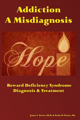 Addiction: a Misdiagnosis Reward Deficiency Syndrome ~ Diagnosis and Treatment