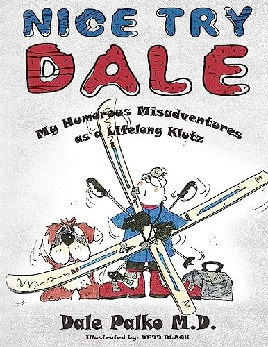 Nice Try Dale My Humorous Adventures As a Lifelong Klutz
