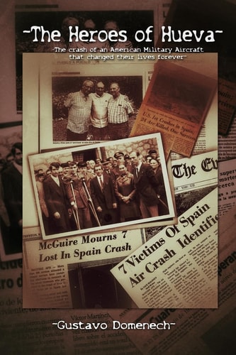 The Heroes of Hueva The Crash of an American Military Aircraft that Changed Their Lives Forever