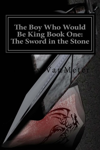 The Boy Who Would Be King Book One The Sword in the Stone