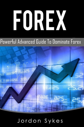 Forex This Book Includes: Forex Beginners, Forex Strategies, Forex Advanced, Forex Fundamentals