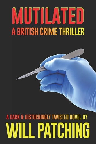 Mutilated A British Crime Thriller