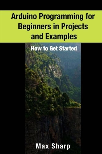Arduino Programming for Beginners in Projects and Examples How to Get Started