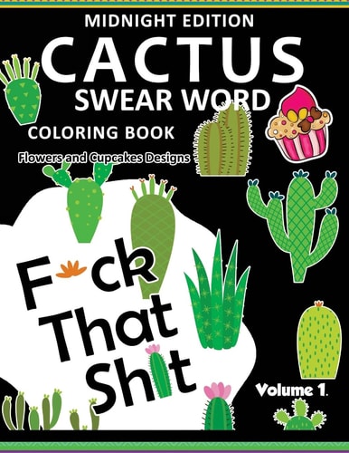 F*ck That Shit ! CACTUS Coloring Book Midnight Edition Vol. 1 Swear Word Flower and Cupcake Adult for Men and Women Coloring Books (Black Pages)
