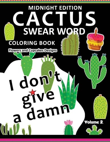I Don't Give a Damn ! CACTUS Coloring Book Midnight Edition Vol. 2 Swear Word Flower and Cupcake Adult for Men and Women Coloring Books (Black Pages)