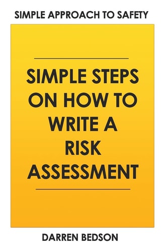 Simple Approach To Safety How to Write a Risk Assessment