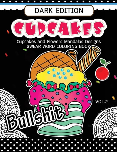 Cupcakes Coloring Book Dark Edition Vol. 2 Swear Words, Flower and Cupcake for Adults Coloring Books (Black Pages)