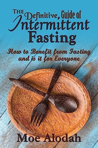 The Definitive Guide of Intermittent Fasting How to Benefit from Fasting and Is It for Everyone