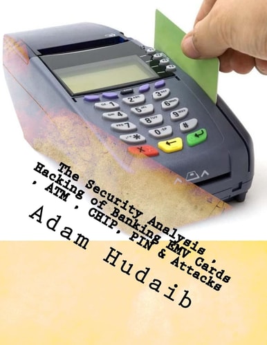 The Security Analysis , Hacking of Banking EMV Cards , ATM , CHIP, PIN and Attacks EMV Cards , ATM , CHIP, PIN Attacks and Security