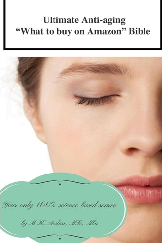 Ultimate Anti-Aging What to Buy on Amazon Bible Your Only 100% Science Based Source