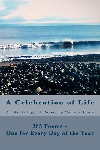A Celebration of Life 365 Poems - One for Every Day of the Year