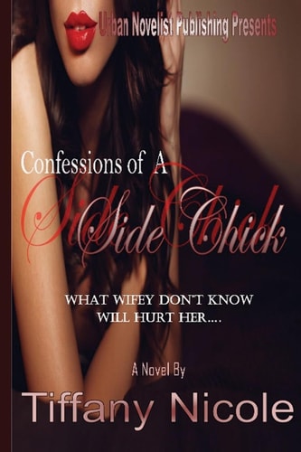 Confessions of a Side Chick What Wifey Don't Know Will Hurt Her