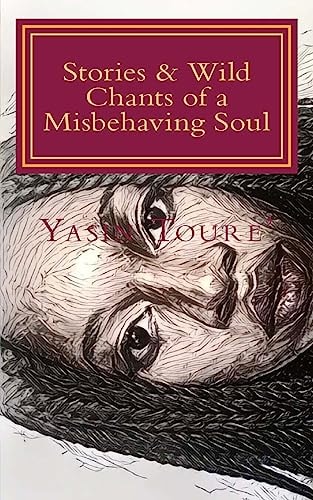 Stories and Wild Chants of a Misbehaving Soul A Collection of Poems