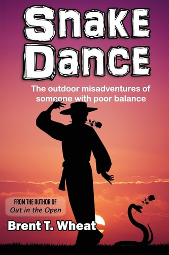 Snake Dance The Outdoor Misadventures of Someone with Poor Balance