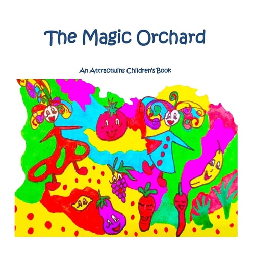 The Magic Orchard - a Law of Attraction Kids Book An Attractwins Children's Book