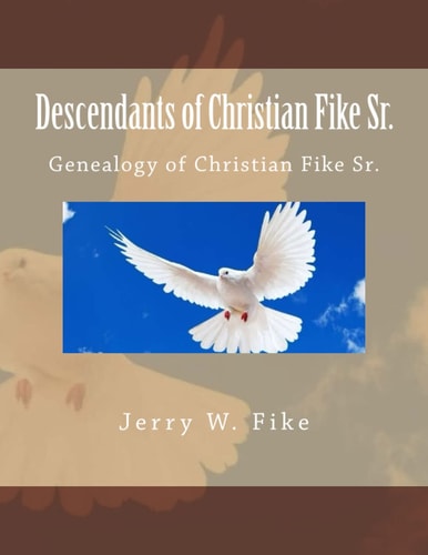 Descendants of Christian Fike Sr. Genealogy of Christian Fike Sr.
