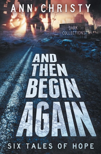 And Then Begin Again Six Tales of Hope