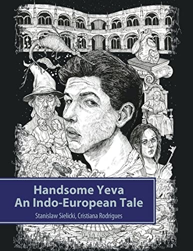 Handsome Yeva An Indo-European Tale: Reconstruction Based on Balto-Slavic Folklore and Parallels with Other Indo-European Myths