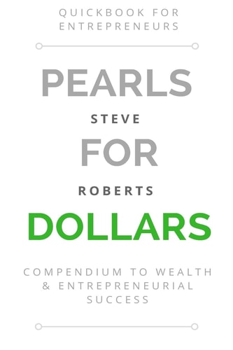 Pearls for Dollars Compendium to Wealth and Entrepreneurial Success
