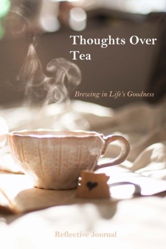 Thoughts Over Tea Brewing in Life's Goodness